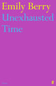 Book cover of: Unexhausted Time. By: Emily Berry