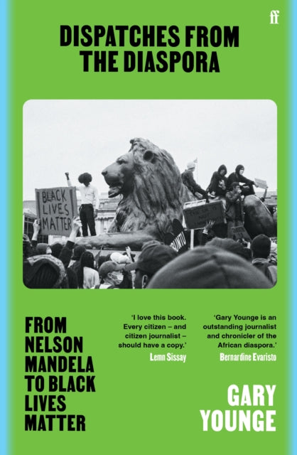 Dispatches from the Diaspora, From Nelson Mandela to Black Lives Matter 9780571376827 Gary Younge