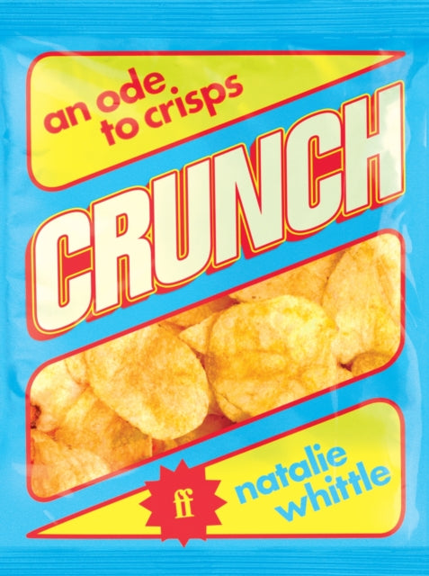 Crunch, An Ode to Crisps 9780571384105 Natalie Whittle