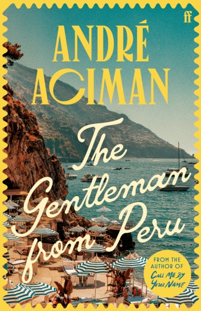 The Gentleman From Peru, A dazzling summer story from the bestselling author of Call Me By Your Name 9780571385119 ANDRe ACIMAN