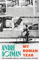 Book cover of: My Roman Year. By: André Aciman