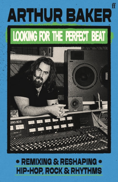Looking for the Perfect Beat, Remixing and Reshaping Hip-Hop, Rock and Rhythms 9780571387427 Arthur Baker