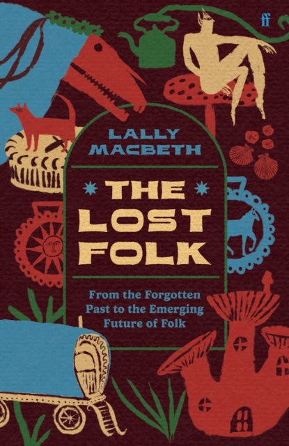 Lost Folk, From the Forgotten Past to the Emerging Future of Folk 9780571388301 Lally MacBeth