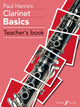 Book cover of: Clarinet Basics Teacher's book. By: Paul Harris