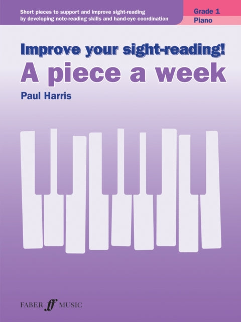 Book cover of: Improve your sight-reading! A piece a week Piano Grade 1. By: Paul Harris