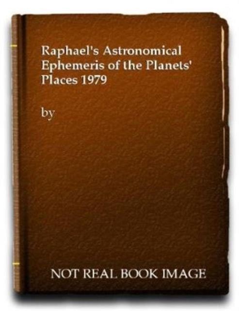 Book cover of: Raphael's Astronomical Ephemeris of the Planets' Places