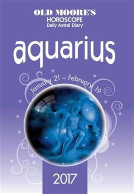 Book cover of: Old Moore's 2017 Astral Diaries - Aquarius. By: Old Moore