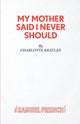 Book cover of: My Mother Said I Never Should