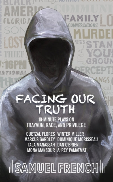 Book cover of: Facing Our Truth: Short Plays on Trayvon, Race, and Privilege. By: Dominique Morisseau