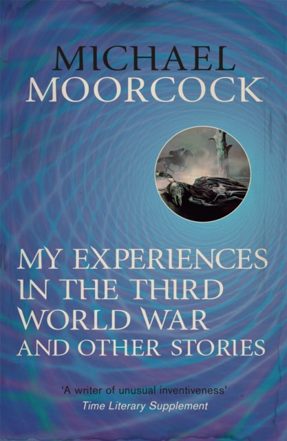 Book cover of: My Experiences in the Third World War and Other Stories. By: Michael Moorcock