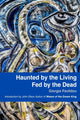 Book cover of: Haunted by the Living, Fed by the Dead. By: Giorgia Pavlidou