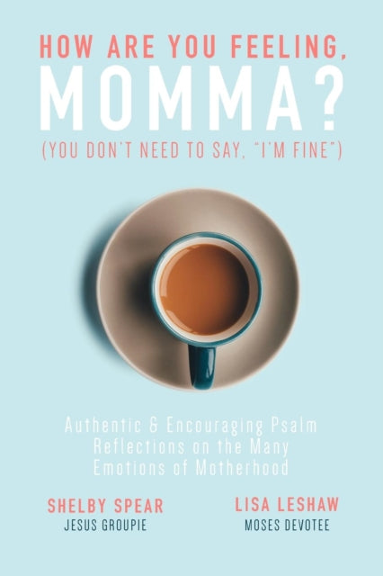 Book cover of: How Are You Feeling, Momma? (You don't need to say, "I'm fine."). By: Shelby Spear,Lisa Leshaw