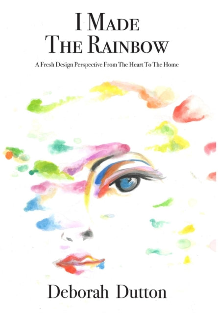 Book cover of: I Made The Rainbow. By: Deborah Dutton