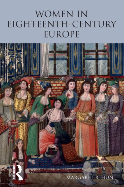 Book cover of: Women in Eighteenth Century Europe. By: Margaret R. Hunt