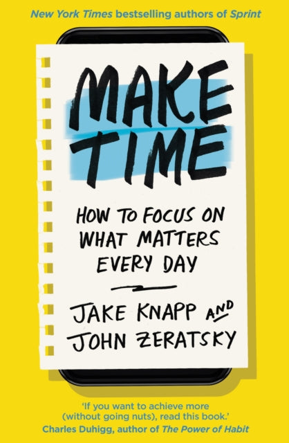Make Time, How to focus on what matters every day 9780593079584 Knapp, Jake;Zeratsky, John