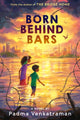 Book cover of: Born Behind Bars. By: Padma Venkatraman