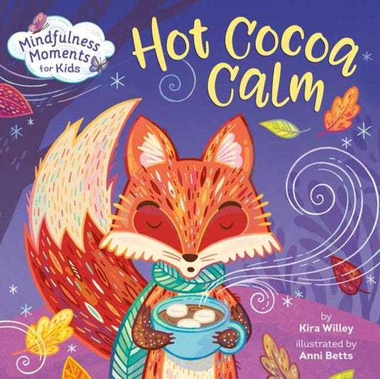 Book cover of: Mindfulness Moments for Kids: Hot Cocoa Calm. By: Kira Willey