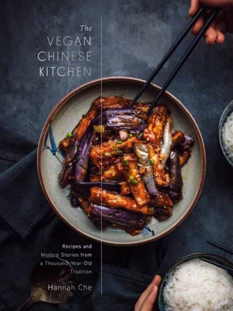 Vegan Chinese Kitchen, Recipes and Modern Stories from a Thousand-Year-Old Tradition: A Cookbook 9780593139707 Hannah Che
