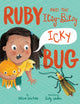 Book cover of: Ruby and the Itsy-Bitsy Icky Bug. By: Allison Wortche