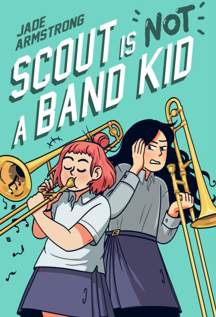 Book cover of: Scout Is Not a Band Kid. By: Jade Armstrong