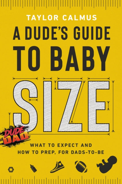 Book cover of: Dude's Guide to Baby Size. By: Taylor Calmus
