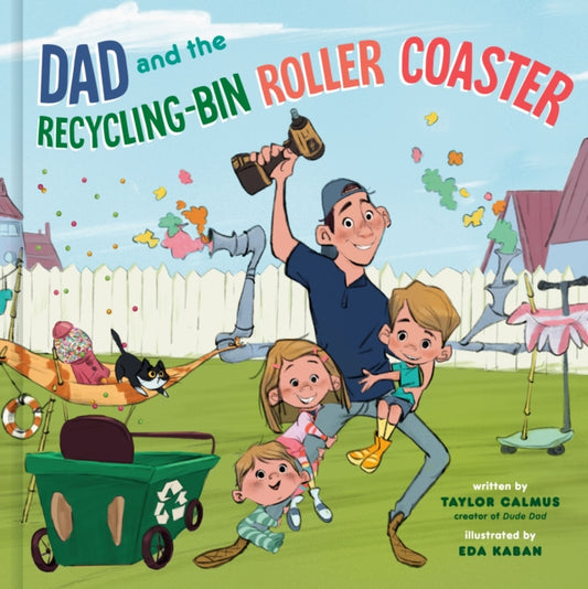 Book cover of: Dad and the Recycling-Bin Roller Coaster. By: Taylor Calmus