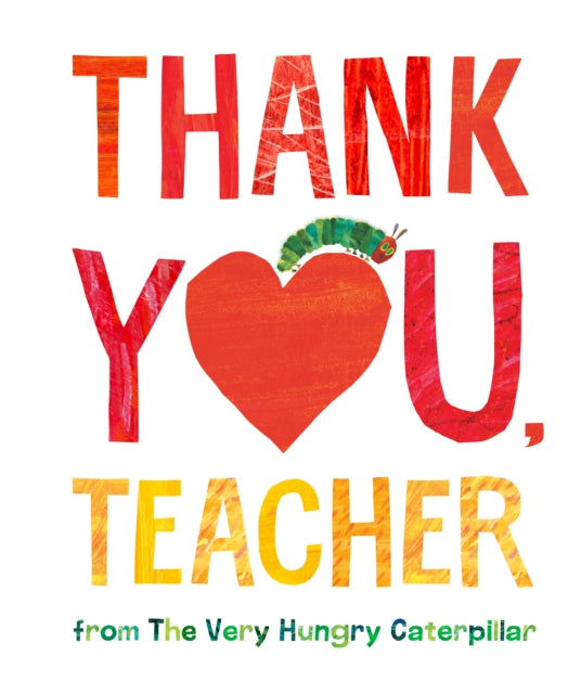 Book cover of: Thank You, Teacher from The Very Hungry Caterpillar. By: Eric Carle