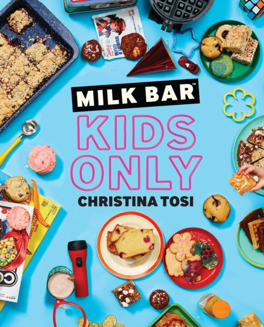 Book cover of: Milk Bar: Kids Only. By: Christina Tosi