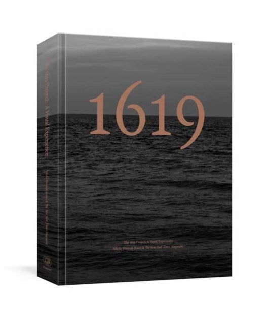 Book cover of: 1619 Project: A Visual Experience. By: Nikole Hannah-Jones