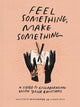 Book cover of: Feel Something, Make Something. By: Caitlin Metz