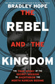 Book cover of: Rebel and the Kingdom. By: Bradley Hope