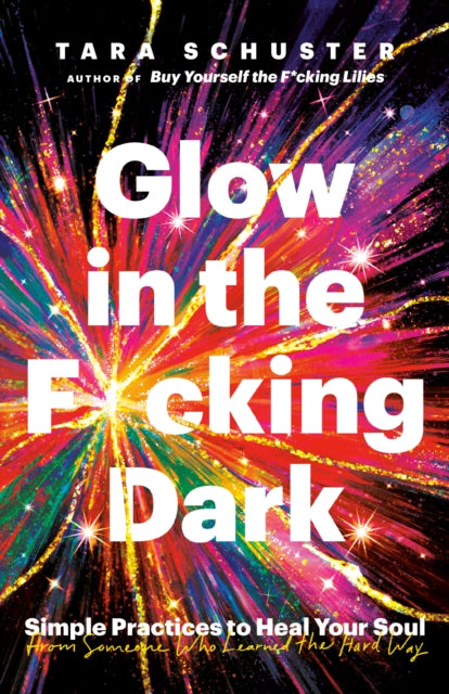 Book cover of: Glow in the F*cking Dark. By: Tara Schuster