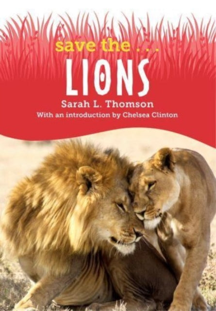 Book cover of: Save the...Lions. By: Sarah L. Thomson