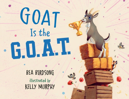 Book cover of: Goat Is the G.O.A.T.. By: Bea Birdsong