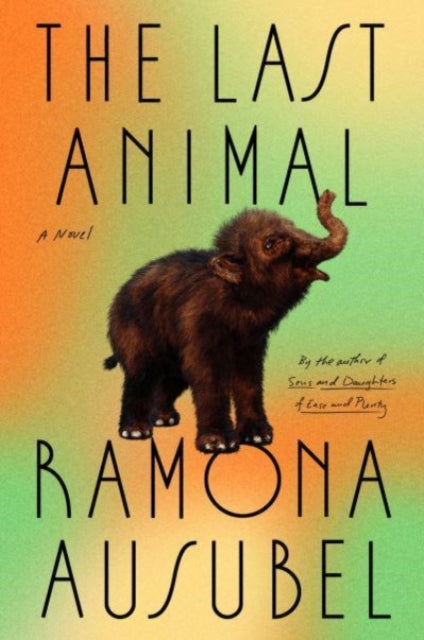Book cover of: Last Animal. By: Ramona Ausubel