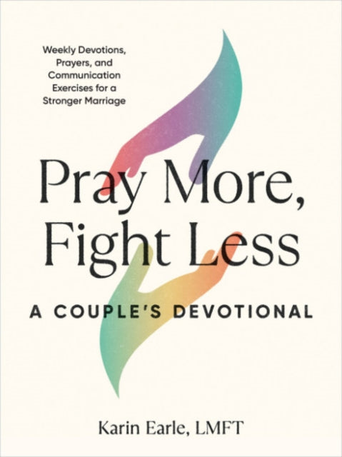 Book cover of: Pray More, Fight Less: a Couple's Devotional. By: Karin Earle