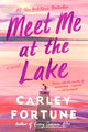 Book cover of: Meet Me at the Lake. By: Carley Fortune