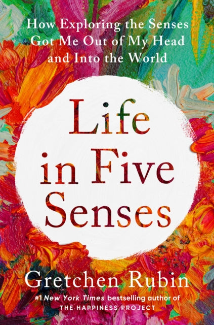 Book cover of: Life in Five Senses. By: Gretchen Rubin