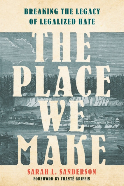 Book cover of: Place We Make. By: Sarah L. Sanderson