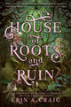 Book cover of: House of Roots and Ruin. By: Erin A. Craig