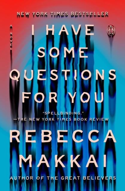 Book cover of: I Have Some Questions for You. By: Rebecca Makkai
