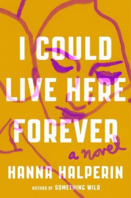 Book cover of: I Could Live Here Forever. By: Hanna Halperin