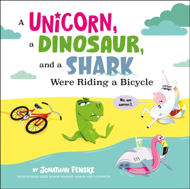Book cover of: Unicorn, a Dinosaur, and a Shark Were Riding a Bicycle. By: Jonathan Fenske