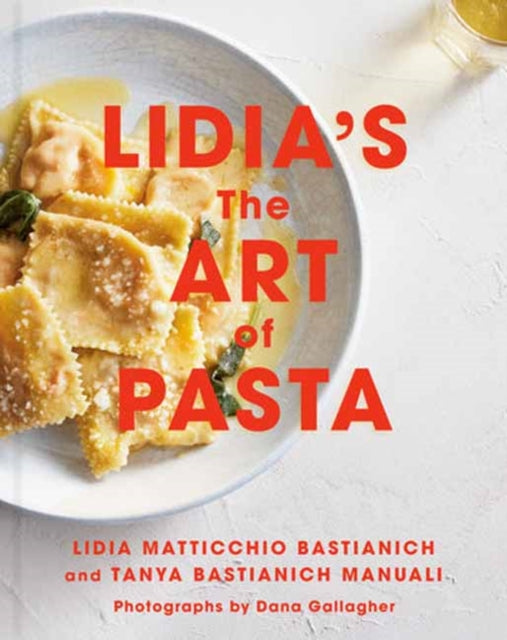Lidia's The Art of Pasta, An Italian Cookbook 9780593537008 Lidia Matticchio Bastianich