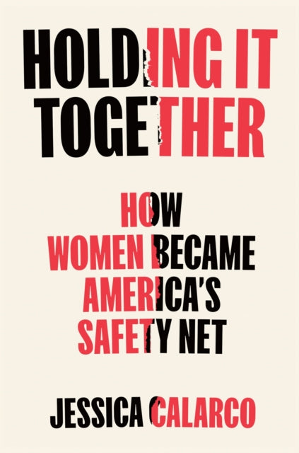 Book cover of: Holding It Together. By: Jessica Calarco