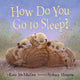 Book cover of: How Do You Go to Sleep?. By: Kate McMullan