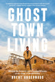 Book cover of: Ghost Town Living. By: Brent Underwood
