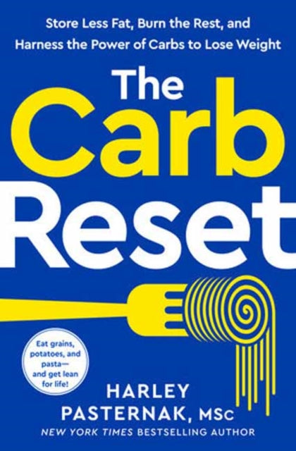 Carb Reset, Store Less Fat, Burn the Rest, and Harness the Power of Carbs to Lose Weight 9780593578810 Harley Pasternak