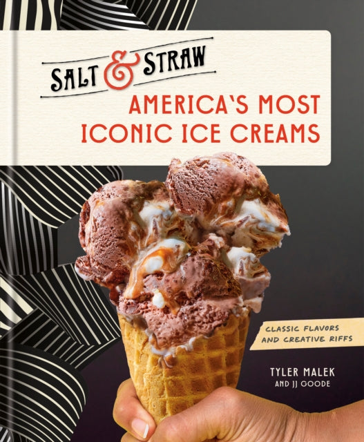 America's Most Iconic Ice Creams, A Salt & Straw Cookbook 9780593582107 Tyler Malek