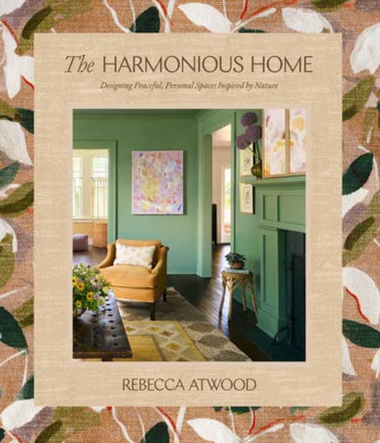 Harmonious Home, Designing Peaceful, Personal Spaces Inspired by Nature 9780593582220 ATWOOD, REBECCA